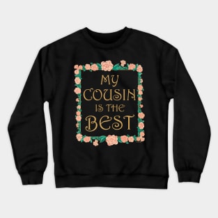 My Cousin is the Best - Best Cousin Ever Crewneck Sweatshirt